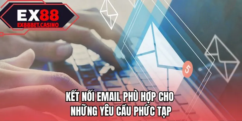 Kết nối email phù hợp cho những yêu cầu phức tạp